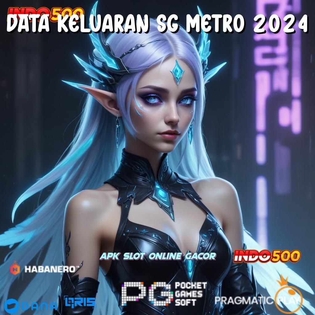 DATA KELUARAN SG METRO 2024 🔎 media baru jalan cuan langsung terbukti