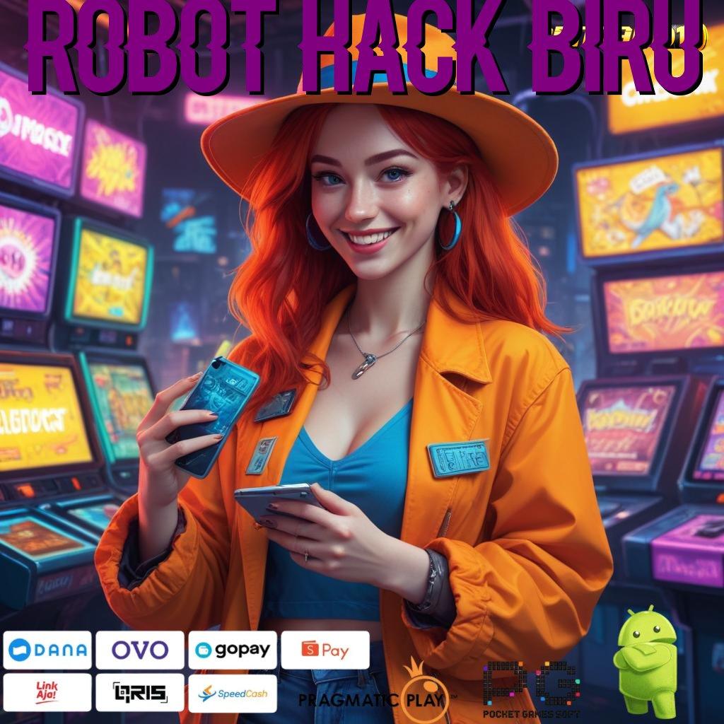 ROBOT HACK BIRU # kapasitas besar slot penuh keceriaan gacor hari ini