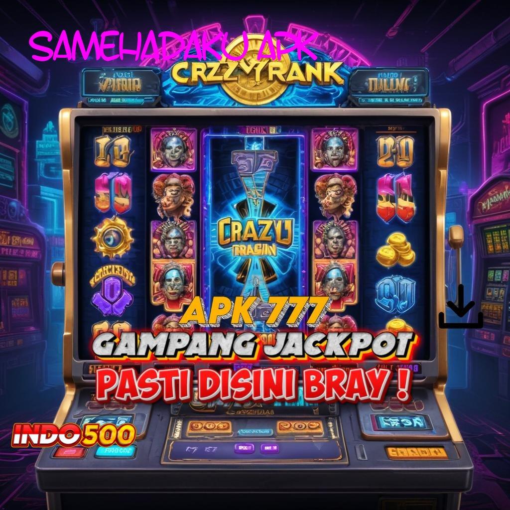 SAMEHADAKU APK ➳ Mesin Gacor Rezeki Tiada Akhir Hari Ini