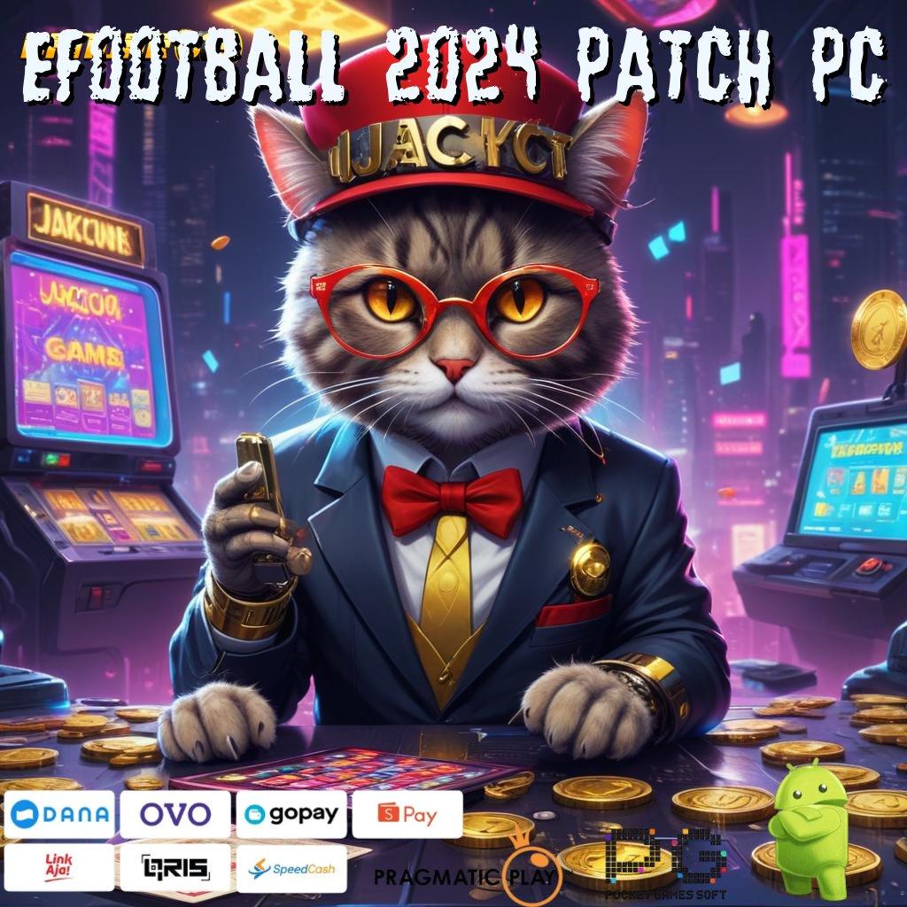 EFOOTBALL 2024 PATCH PC : Pola Hoki Jackpot Dengan Tips Spektakuler