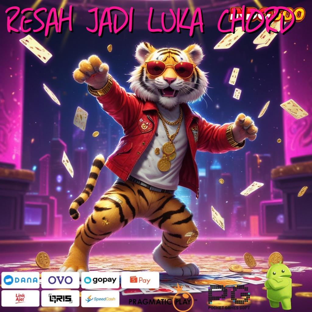 RESAH JADI LUKA CHORD Peluang Unggul Hadiah Berlimpah Keberuntungan Dijamin