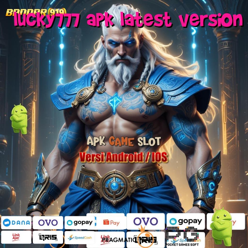 LUCKY777 APK LATEST VERSION : Duit Langsung Mengalir Slot Untuk Semua Kalangan