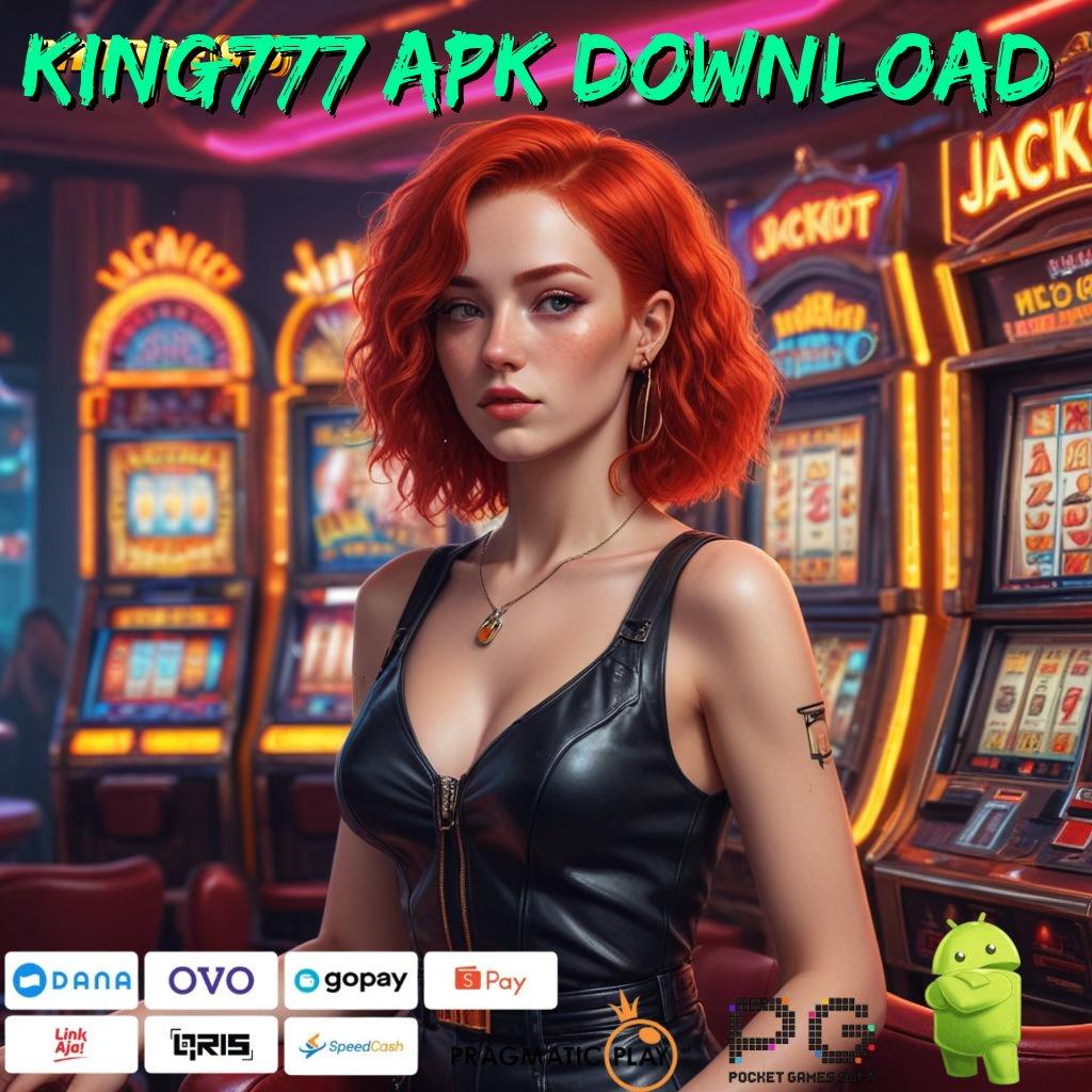 KING777 APK DOWNLOAD , Auto Kaya Lewat Spin Jackpot