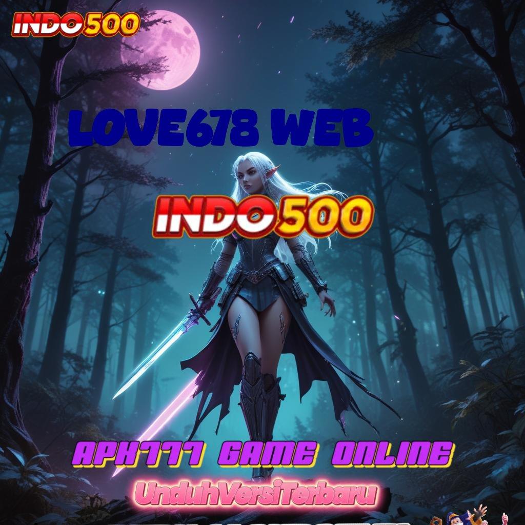 LOVE678 WEB ® Gampang Maxwin Aja Login Versi 2.24.76 Download Terbaru 2025