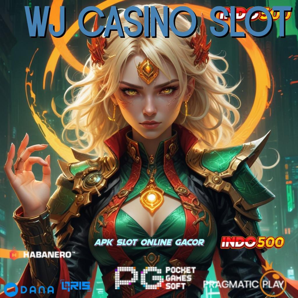 WJ CASINO SLOT | mesin vip cuan melimpah