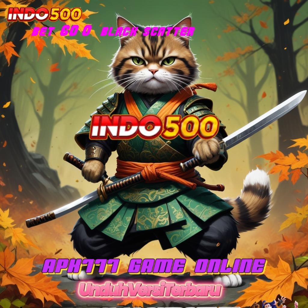 BET 600 BLACK SCATTER ♒ Pusat Inovasi Digital Dengan Fitur Terbaru Unggul