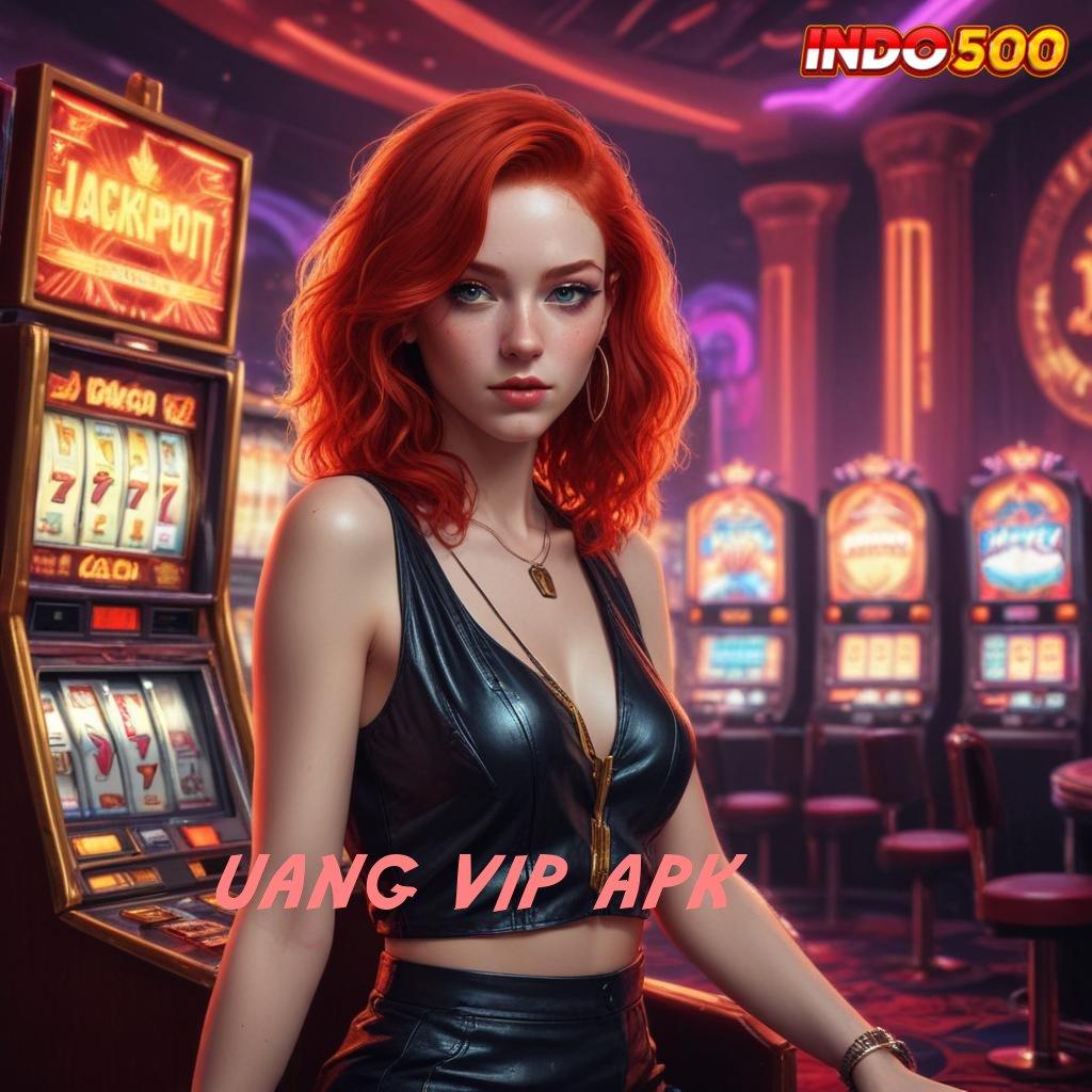 UANG VIP APK 💫 langkah cepat simple dan nyaman terbiasa