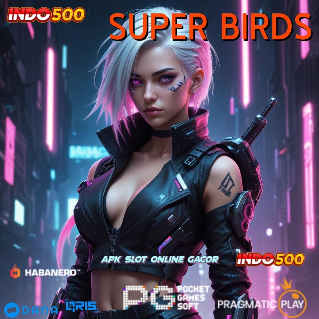 SUPER BIRDS : Gacor No.1 Cheat Slot Online Tanpa Iklan