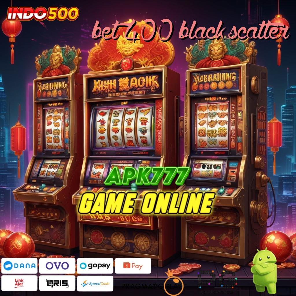 BET 400 BLACK SCATTER Mulai Keuntungan Maksimal Dengan Slot Sultan