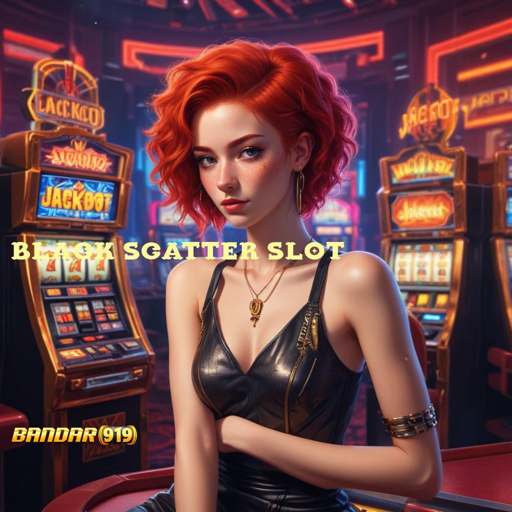 BLACK SCATTER SLOT ➽ Web 3 Slot Dengan Teknologi IOS Terbaru