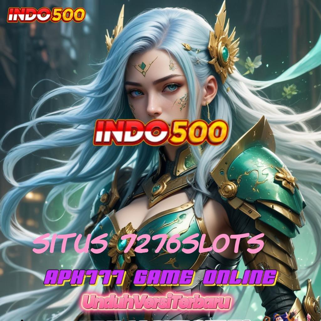 SITUS 7276SLOTS ➰ sambungan gacor cuan maksimal dalam sekejap