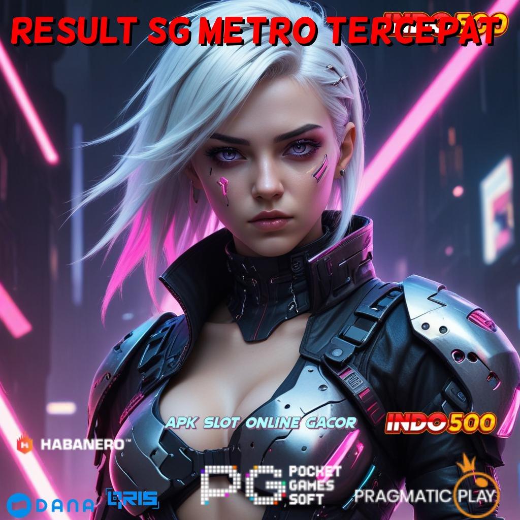 Result Sg Metro Tercepat