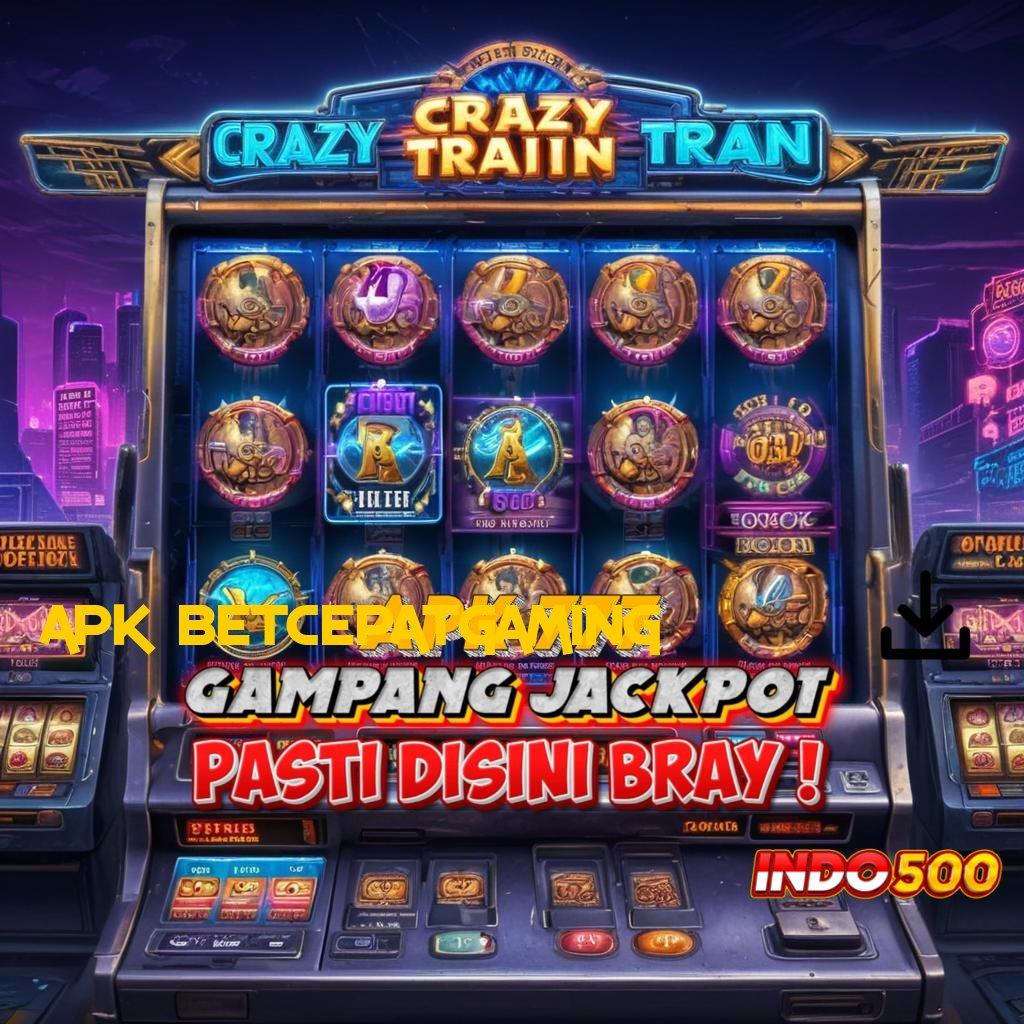 APK BETCEPATGAMING ✅ mudah maxwin santuy proses terbaru