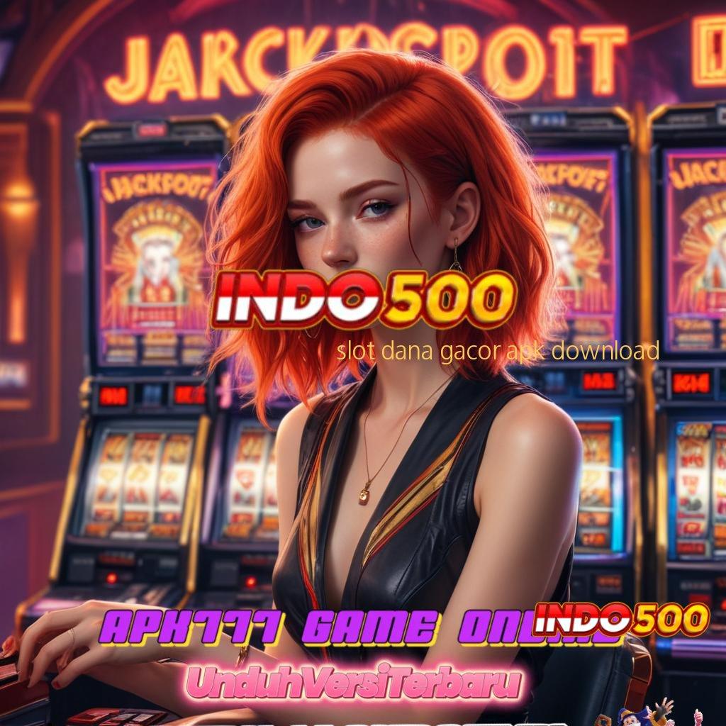 SLOT DANA GACOR APK DOWNLOAD ⇏ produk paling baru