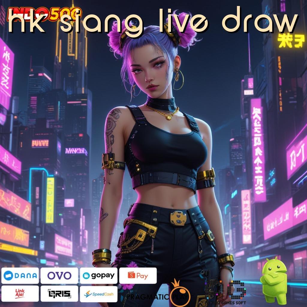 HK SIANG LIVE DRAW Maxwin Realita Nyata Pembaruan Paling Fresh Indonesia Puncak RTP Tertinggi