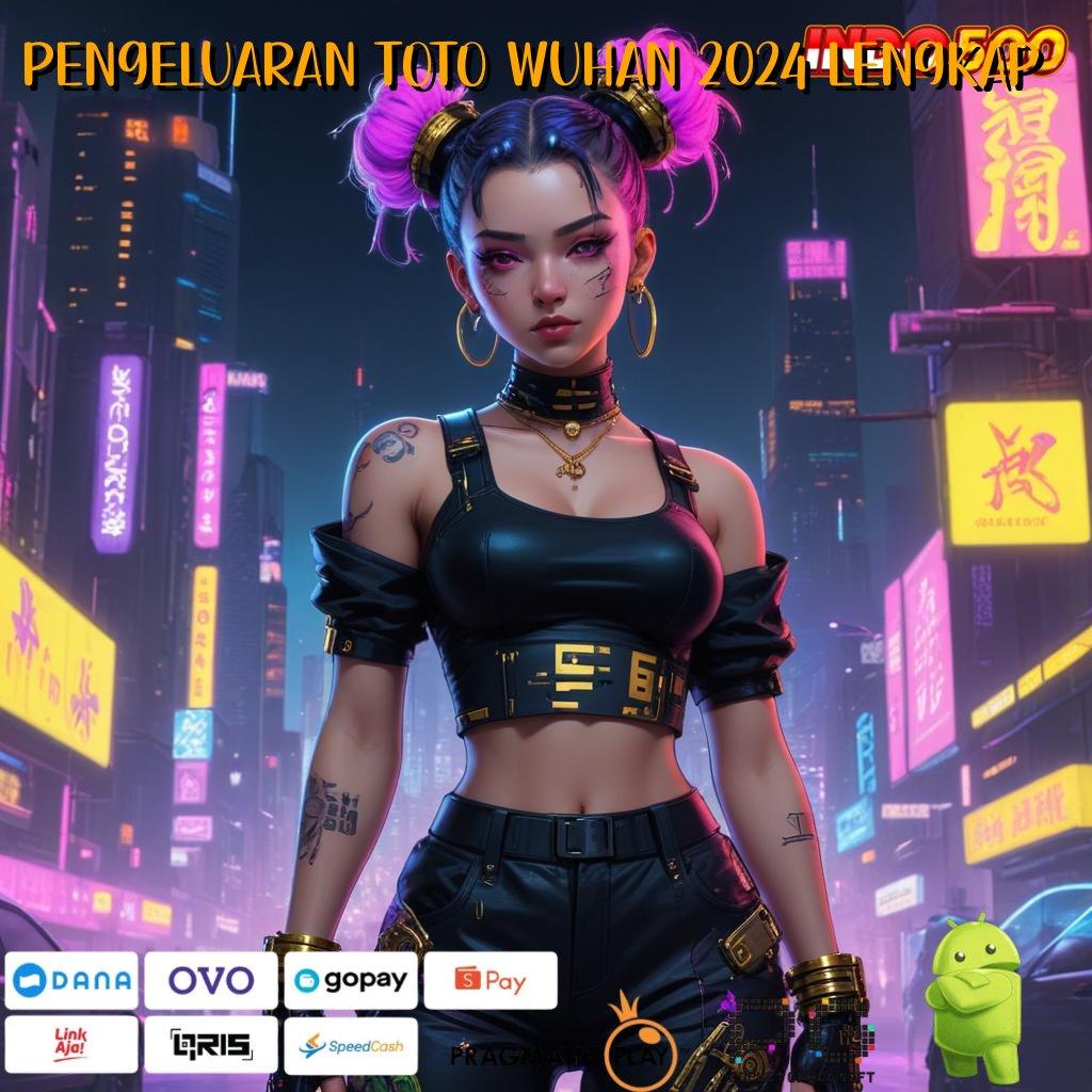 PENGELUARAN TOTO WUHAN 2024 LENGKAP Slot MPO Tergacor Langsung Cuan