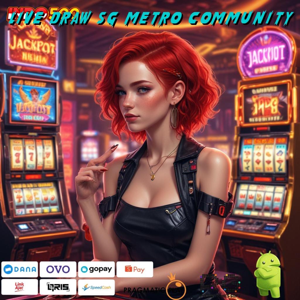 LIVE DRAW SG METRO COMMUNITY Slot Aplikasi Tanpa Hambatan