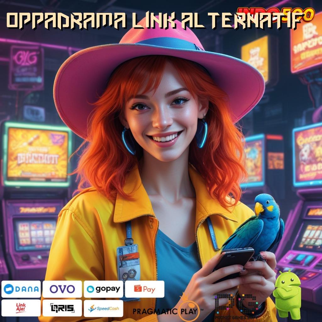 OPPADRAMA LINK ALTERNATIF Paket Kejutan Mega Kaya Cepat