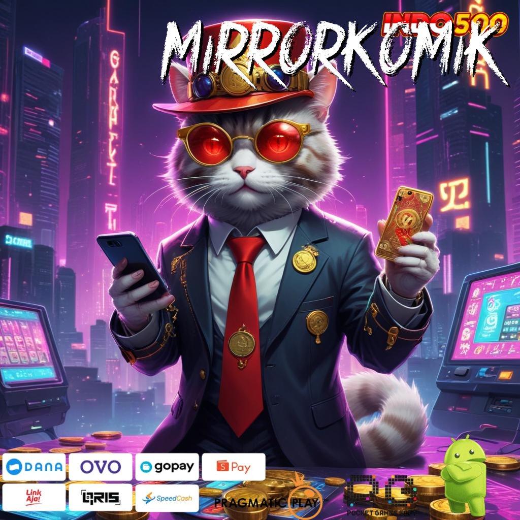 MIRRORKOMIK Versi 7.7 Apk Mesin Teknologi Gacor Terbaik