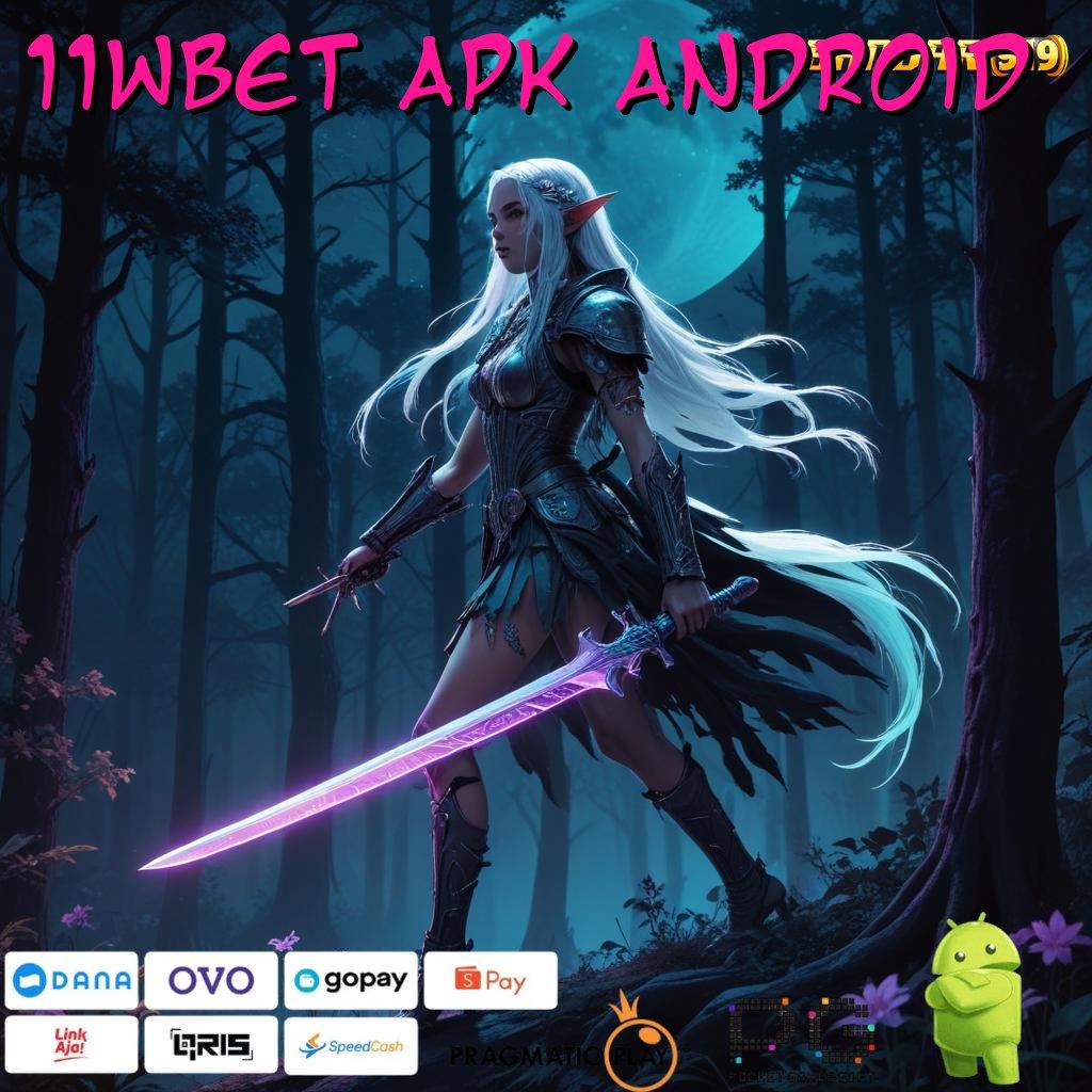 11WBET APK ANDROID @ berbasis keterbukaan penuh