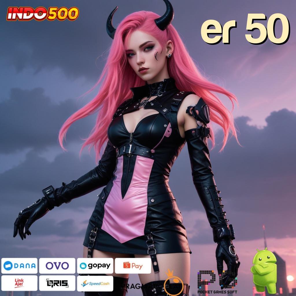 ER 50 Update Mutakhir Slot Apk Tanpa Dana Deposit Awal