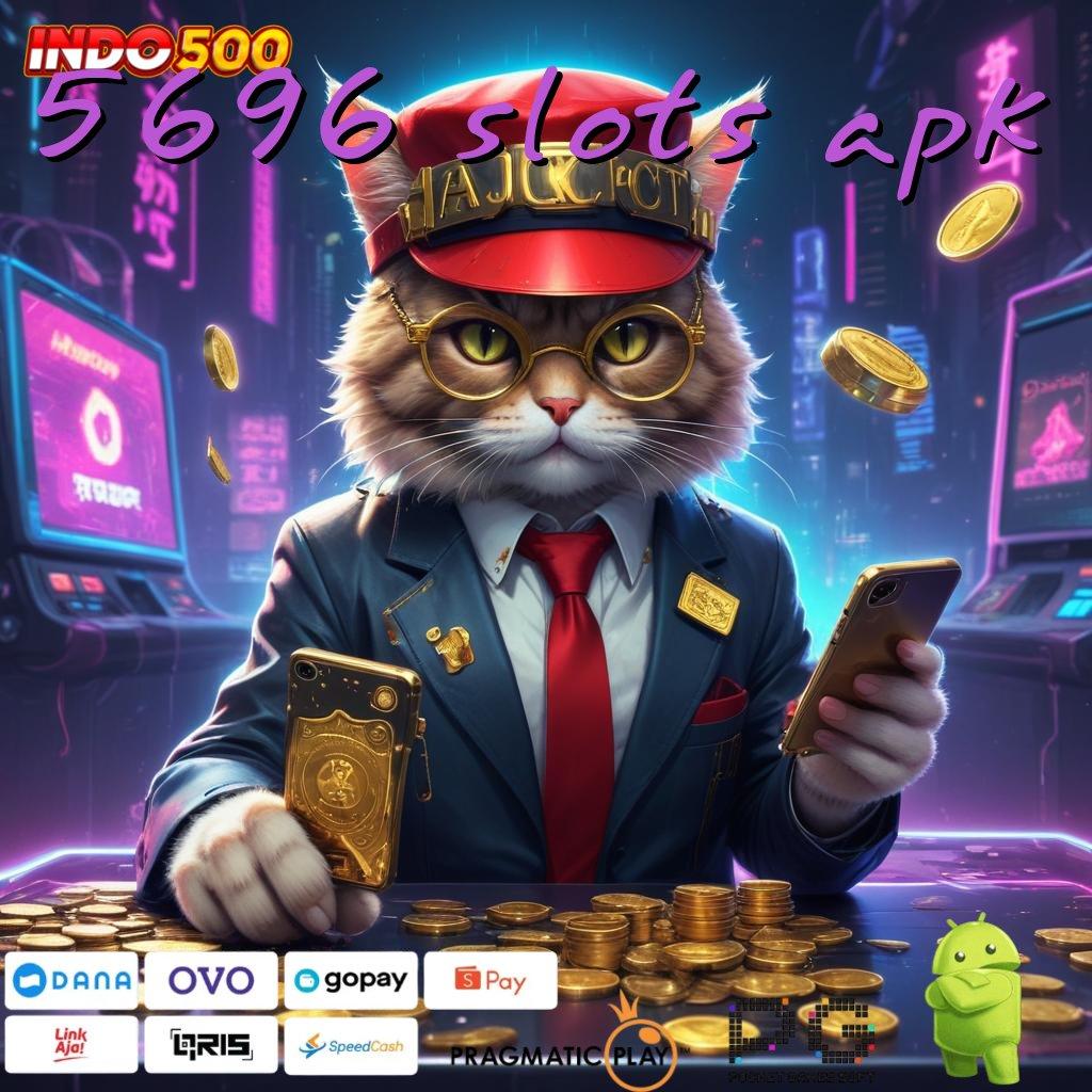 5696 SLOTS APK auto menang game cuan auto cuan