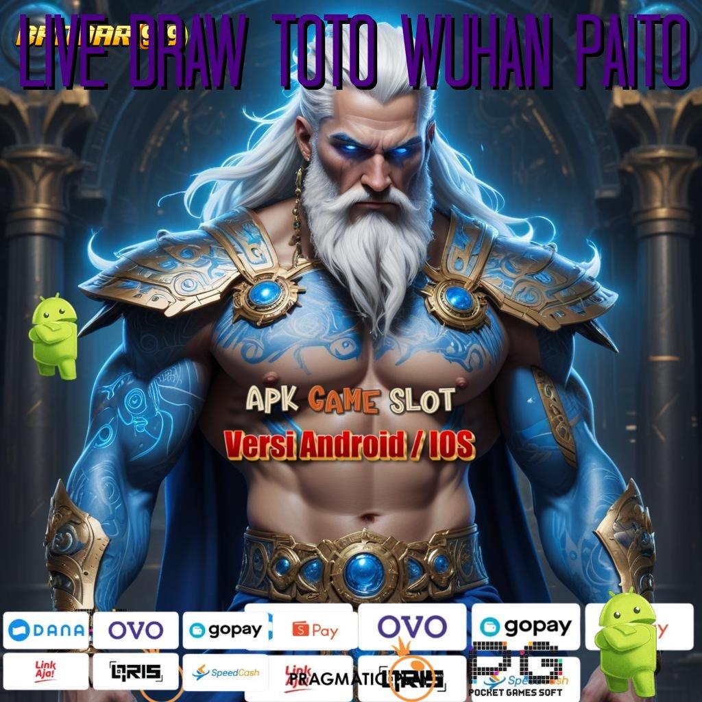 LIVE DRAW TOTO WUHAN PAITO : Portal Sampingan (Versi New) Android Tanpa Ragu