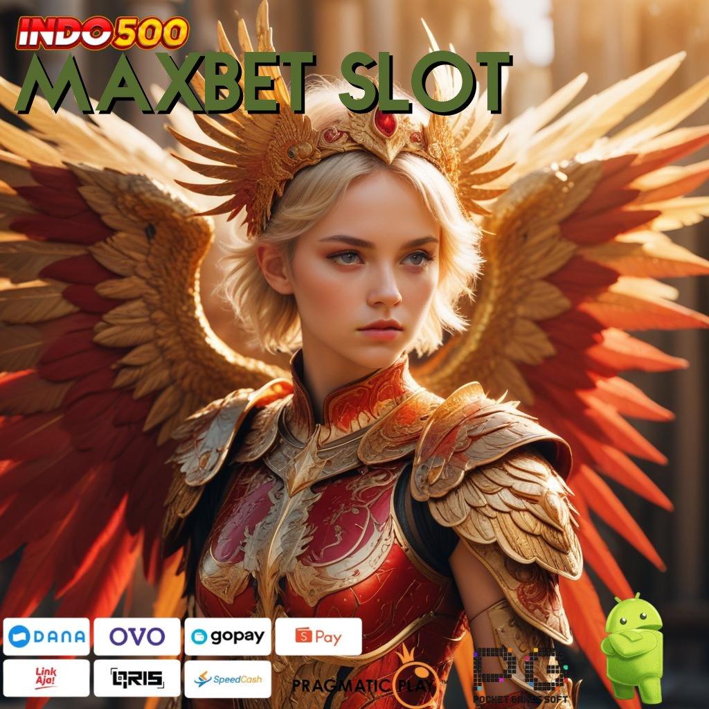 MAXBET SLOT Uang Siap WD Setiap Saat Slot Yang Menguntungkan