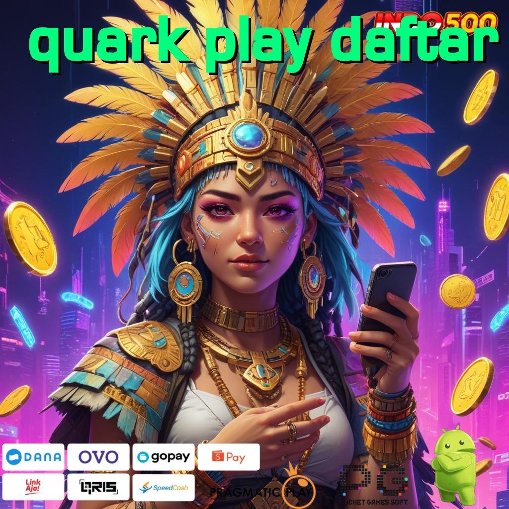 QUARK PLAY DAFTAR spin rizki jackpot tanpa potongan sama sekali