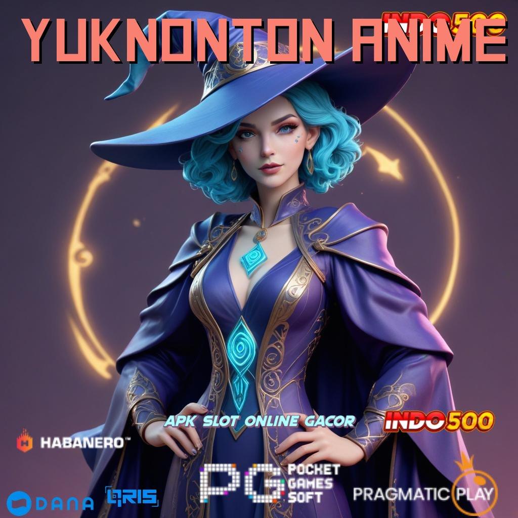 YUKNONTON ANIME ✅ Jaminan Kaya Apk Slot Tanpa Biaya Deposit