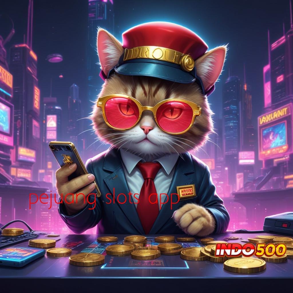 PEJUANG SLOTS APP 🚀 pantang menyerah bermain skill menuju kaya