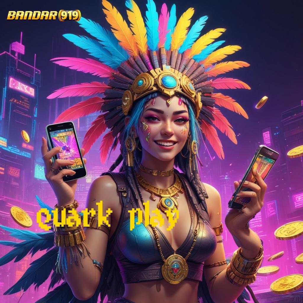 QUARK PLAY 🔥 slot untung jackpot langsung tanpa kendala hari ini