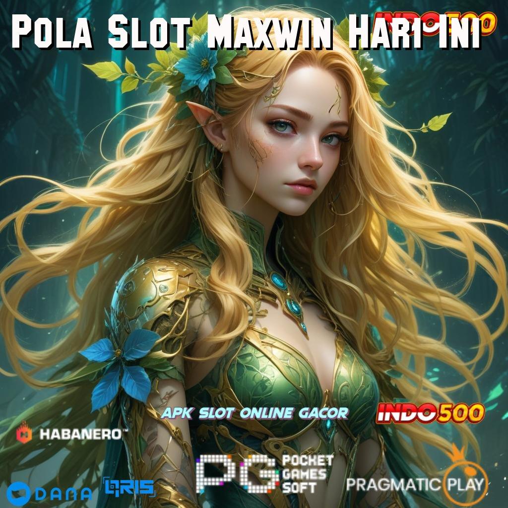 Pola Slot Maxwin Hari Ini