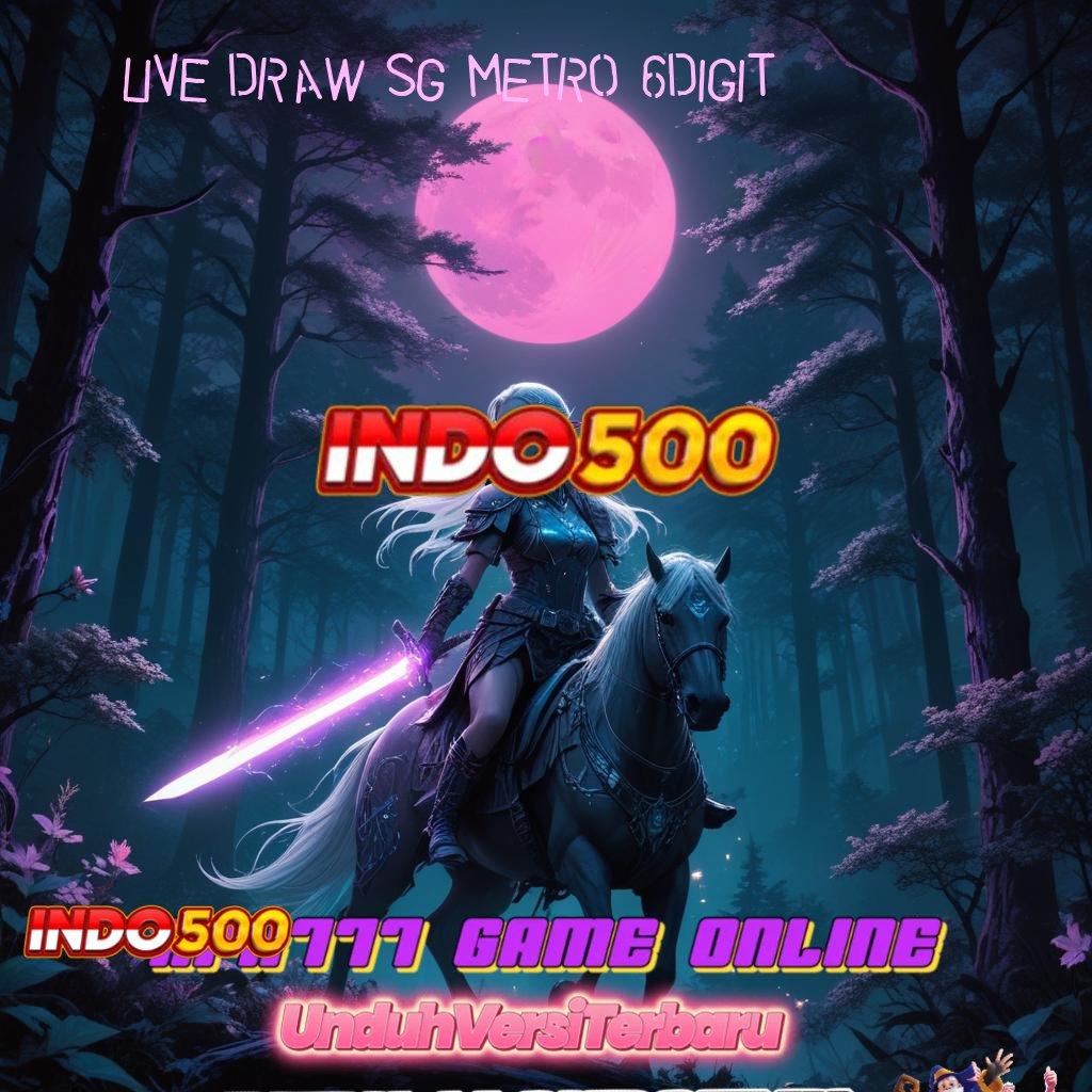 LIVE DRAW SG METRO 6DIGIT ♒ Putar Seru APK Slot Idr 777 Teranyar untuk 2025