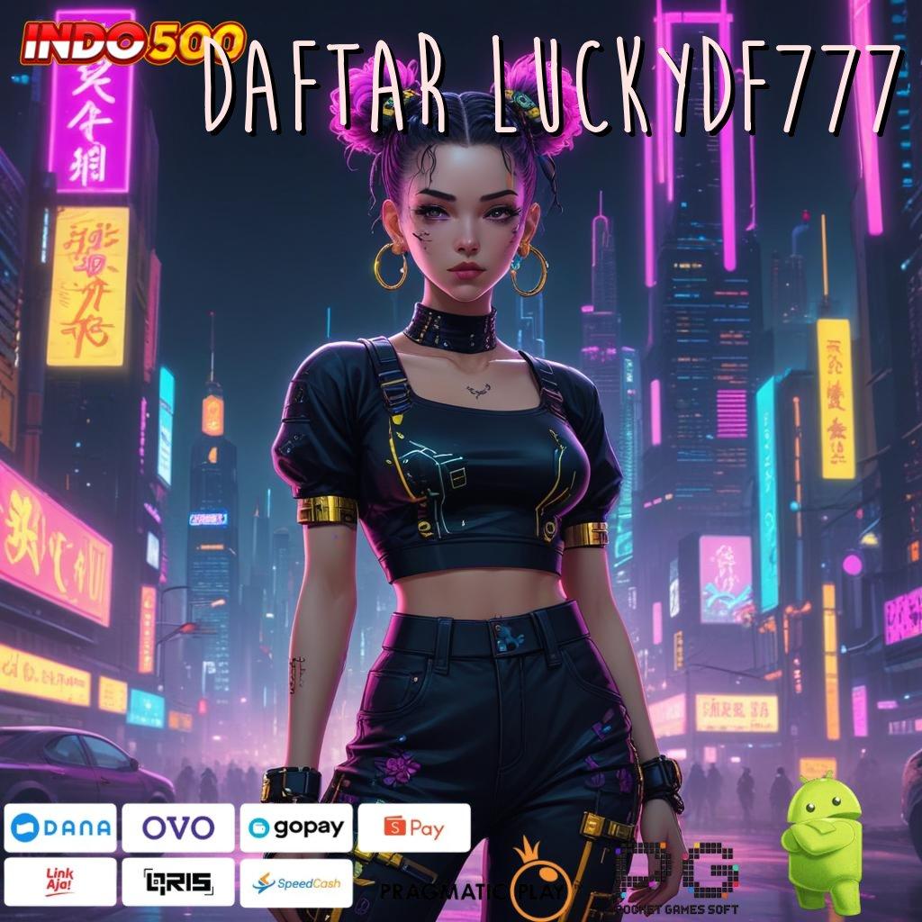 DAFTAR LUCKYDF777 spin scatter gampang jalan untung auto viral tanpa ribet