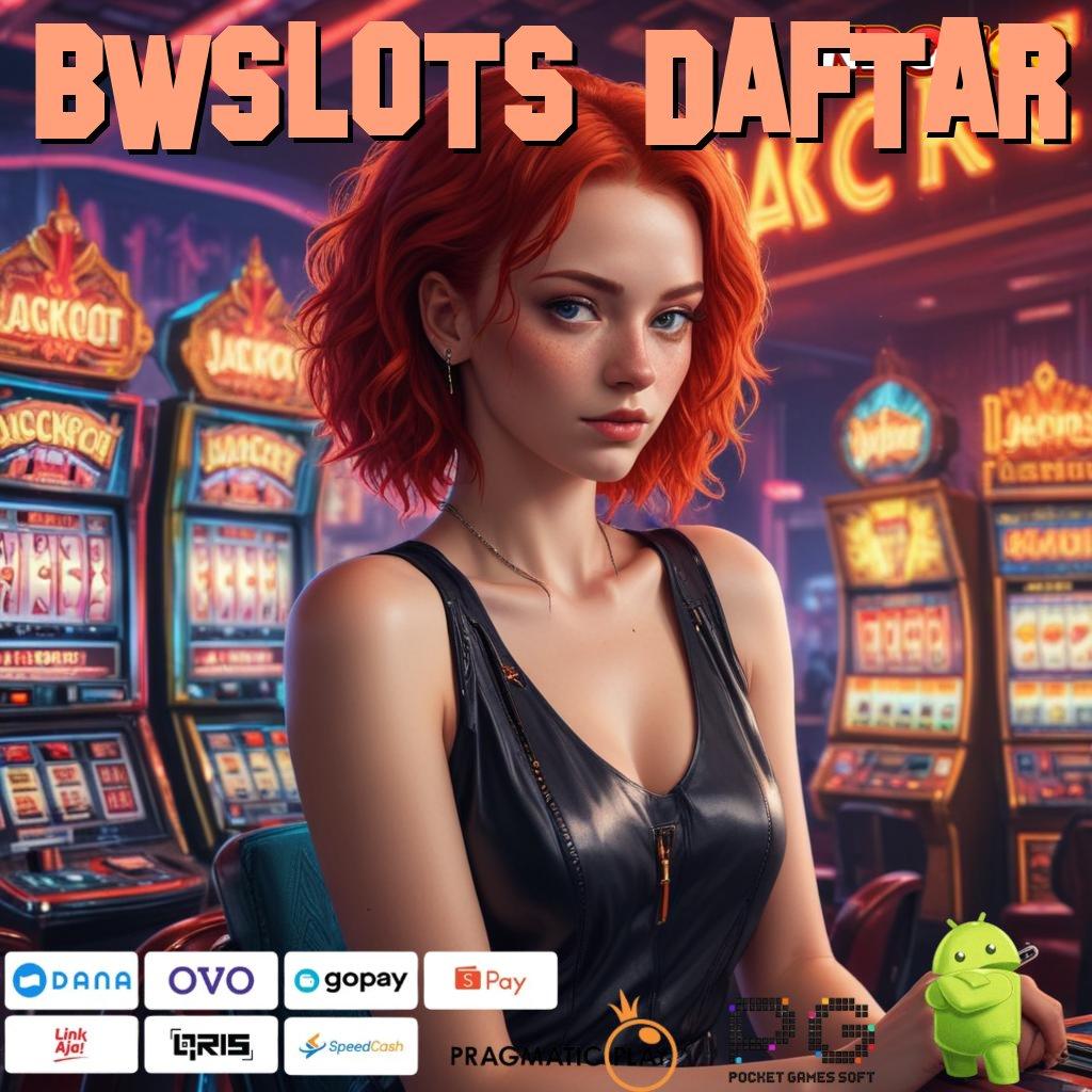 BWSLOTS DAFTAR 🔎 game gratis kerja eksklusif versi