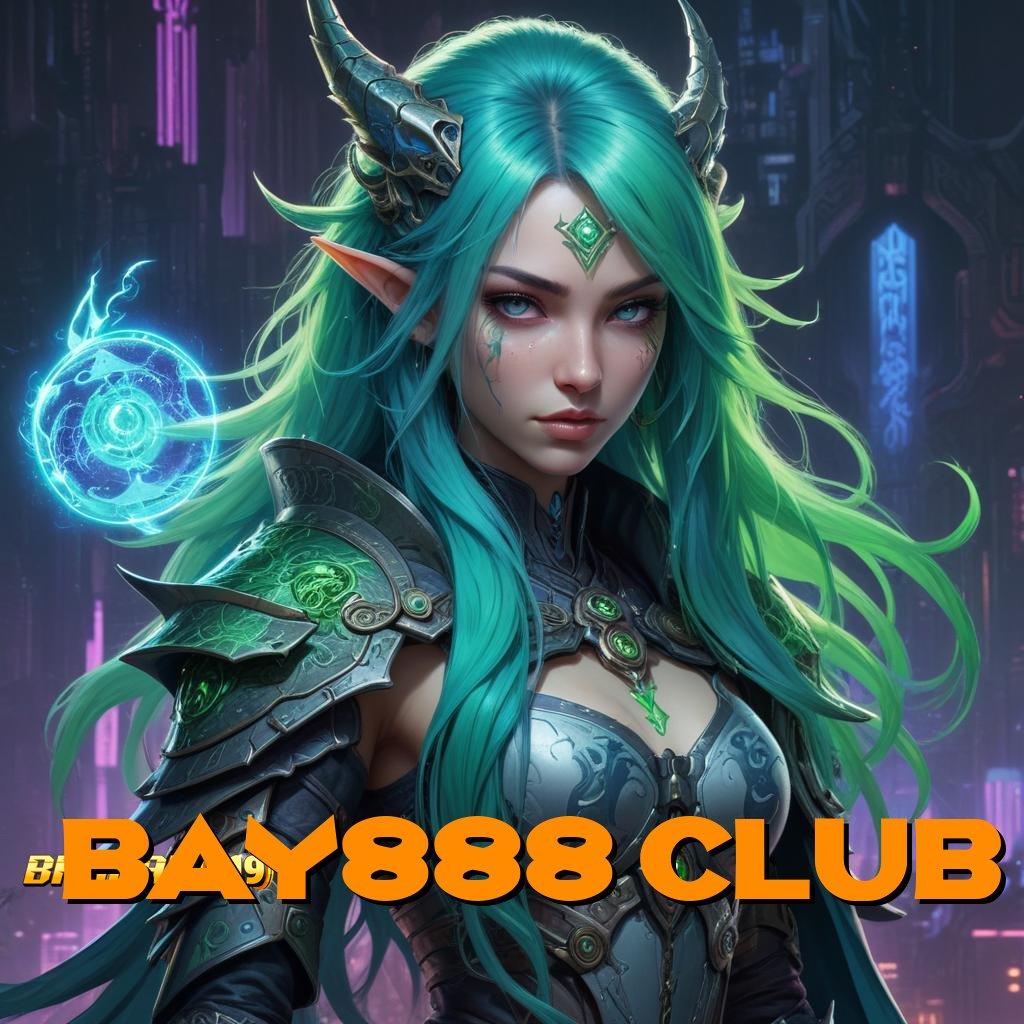 BAY888 CLUB ➳ Versi 4.4 Valid Langsung Bonus