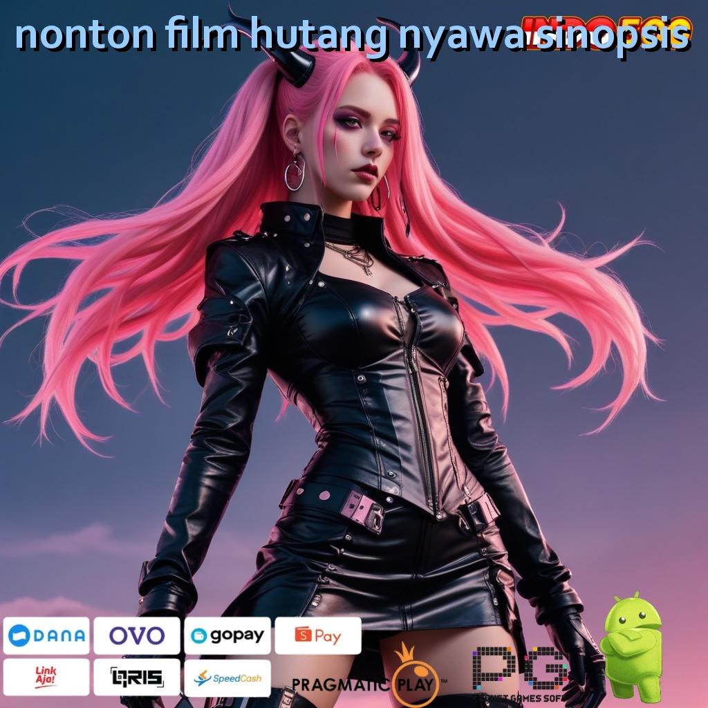 NONTON FILM HUTANG NYAWA SINOPSIS Update Seru Untung Mengalir! Jalur Jitu