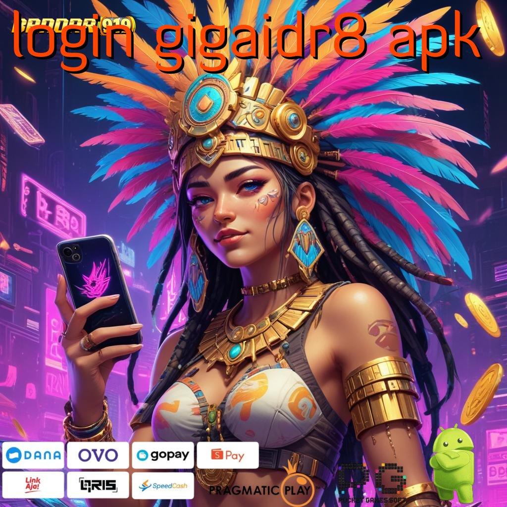 LOGIN GIGAIDR8 APK : Hoki Maksimal Dengan Layanan Cepat