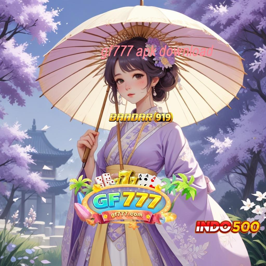 GF777 APK DOWNLOAD → keuntungan tanpa batas