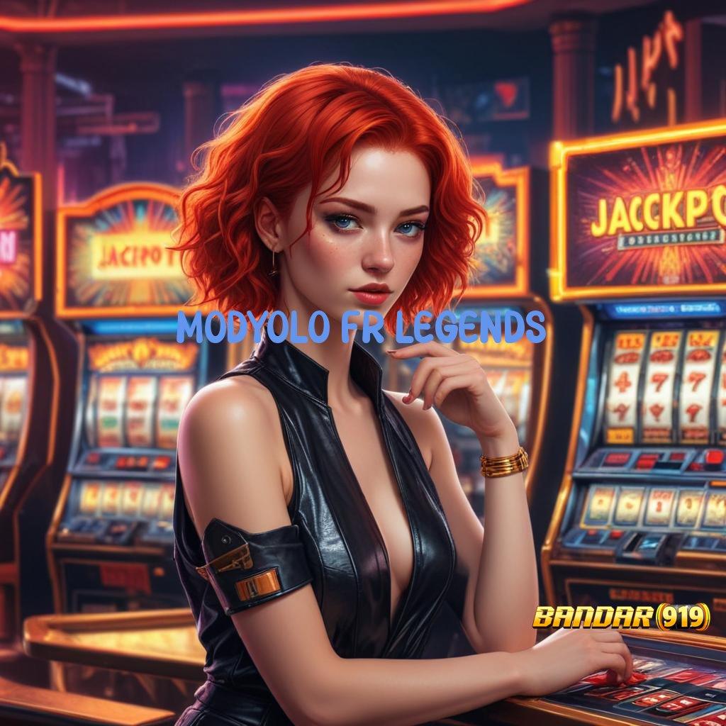 MODYOLO FR LEGENDS ⇉ Berdaya Saing Tinggi Slot Gacor Hadiah Melimpah