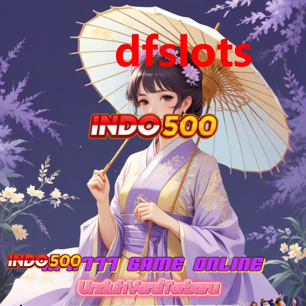 DFSLOTS ➰ Main Santai Profit Instan Tanpa Perlu Deposit