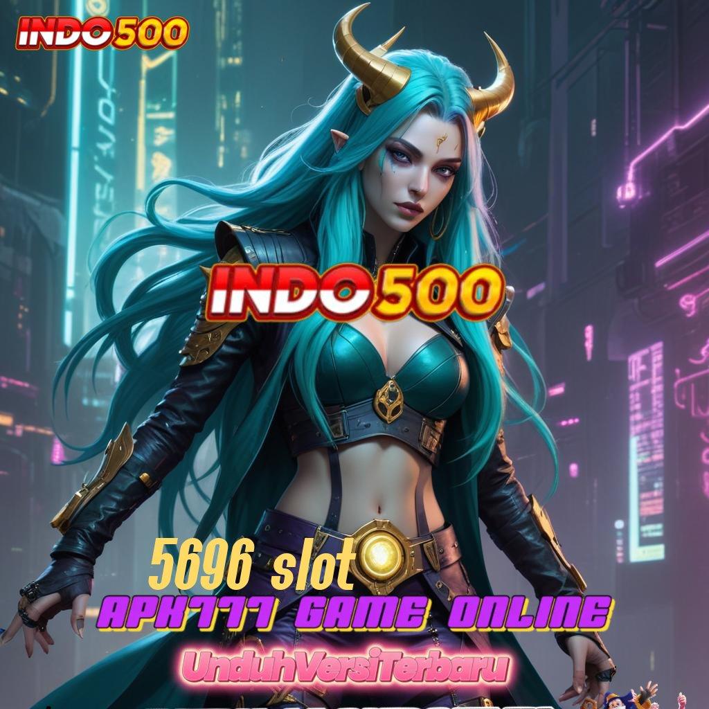 5696 SLOT : Tanpa Terpercaya Ribu Terbaru