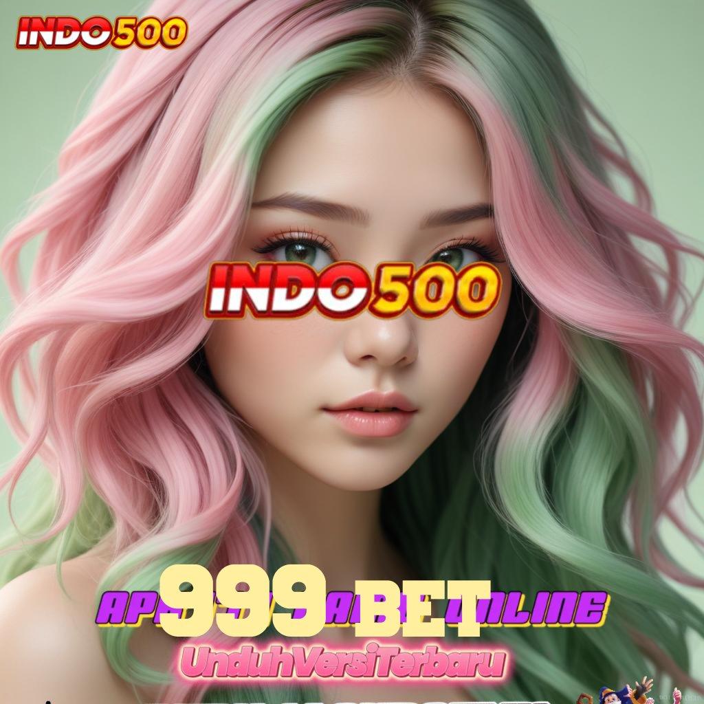 999 BET 🚀 Prioritas Baru Akun Dapatkan Aplikasi Bermain Uang Sungguhan