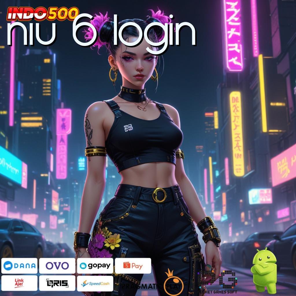 NIU 6 LOGIN RTP Tertinggi Android dan iOS Area Kerja