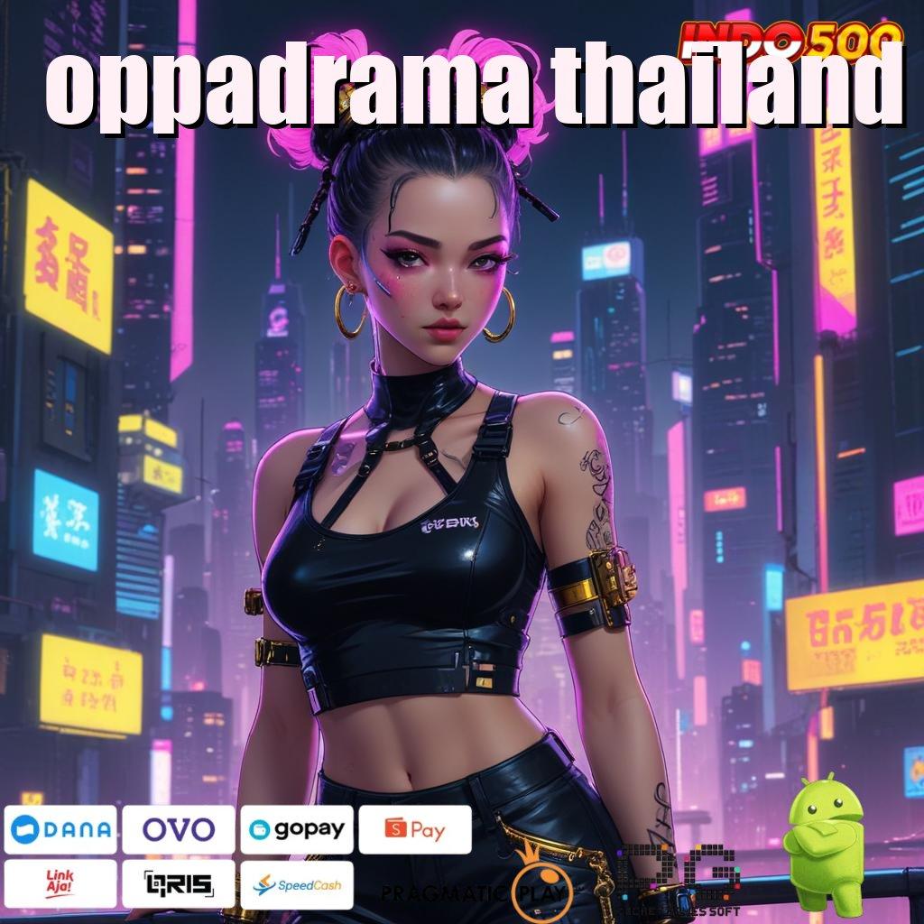 OPPADRAMA THAILAND perangkat terpercaya demo slot gampang dimainkan