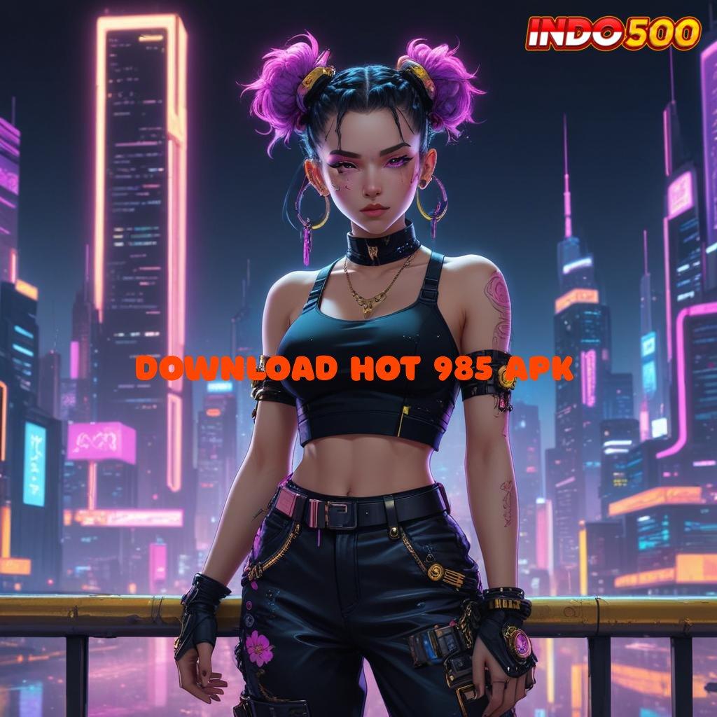 DOWNLOAD HOT 985 APK 🔥 layanan keuangan lengkap