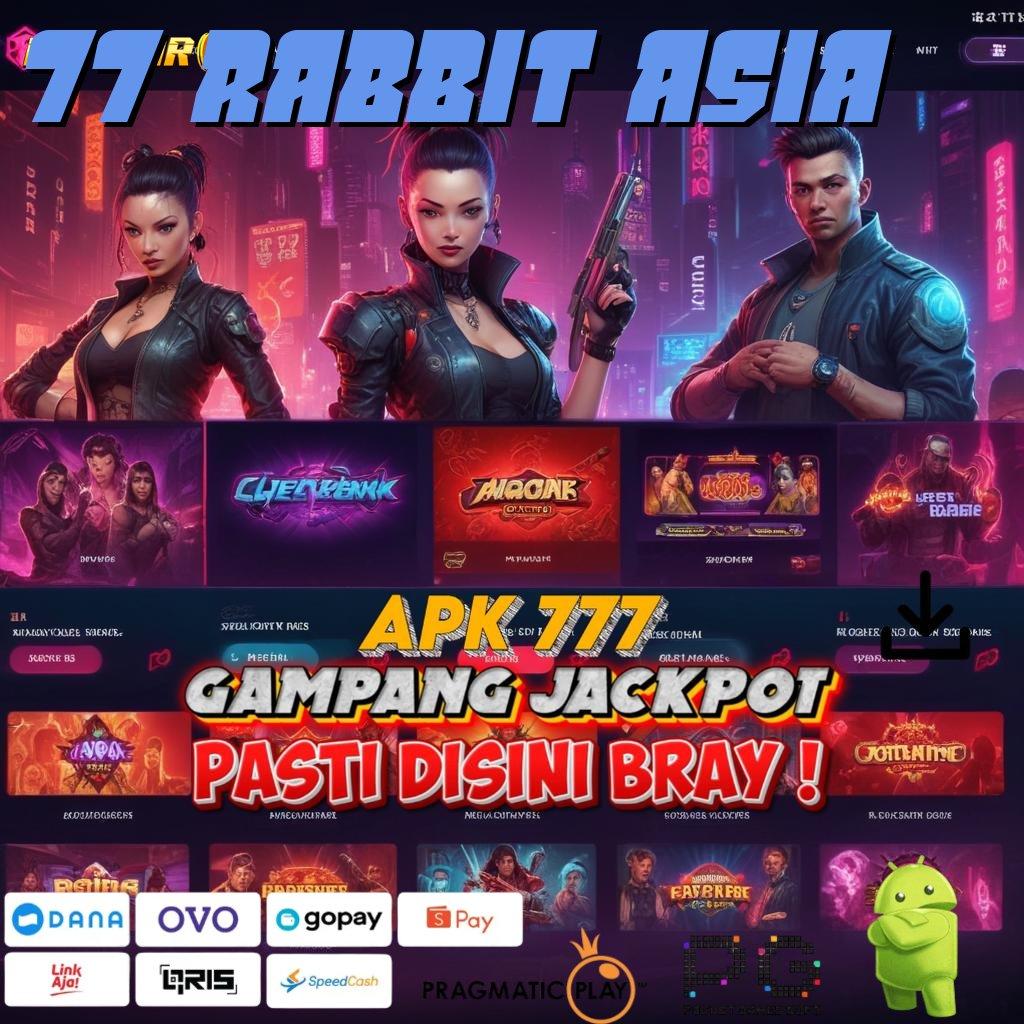 77 RABBIT ASIA | Tanpa Undian Untung Terus! Berapapun Wd Teratas Kemenangan