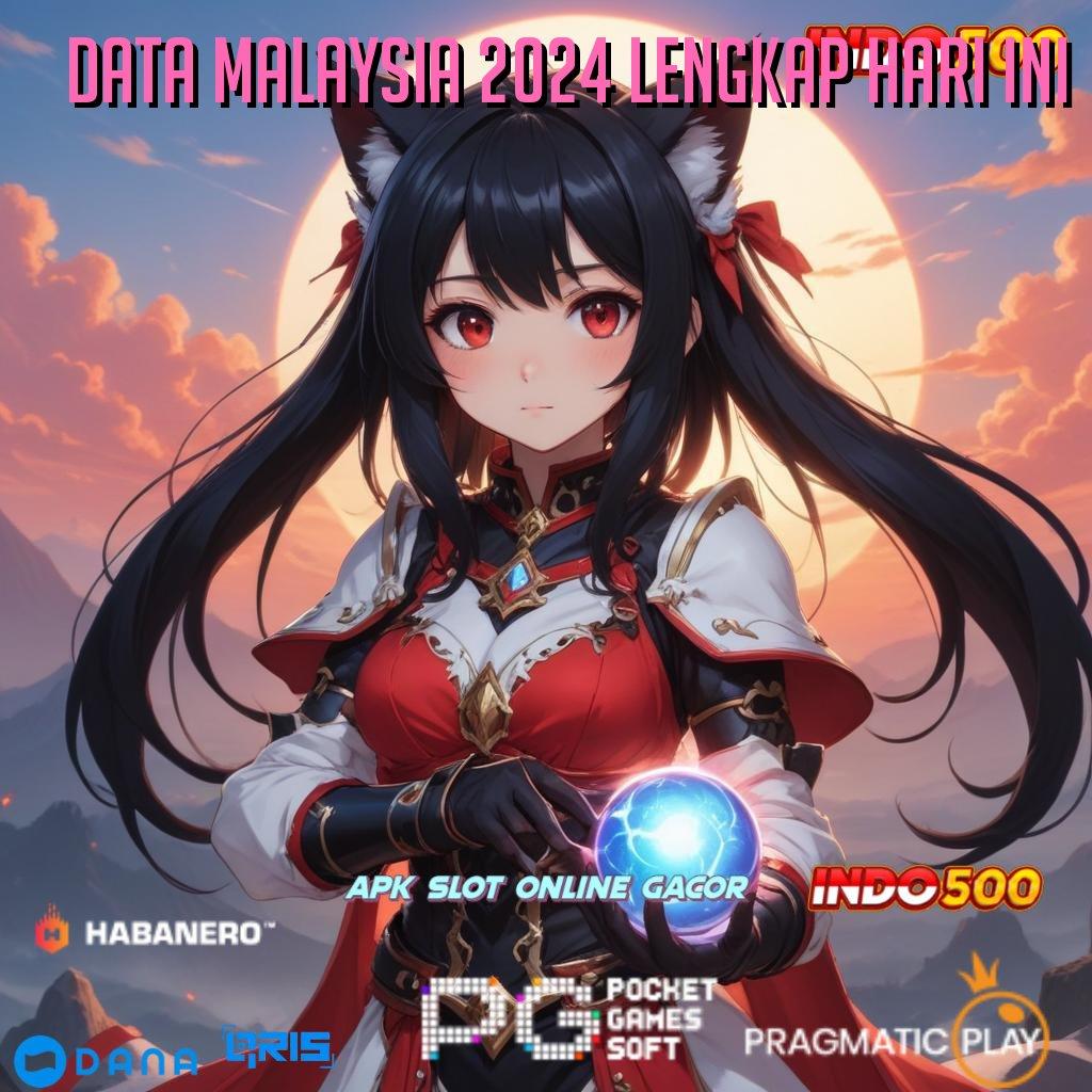 DATA MALAYSIA 2024 LENGKAP HARI INI ➤ sumber valid bukan kaleng-kaleng spin beruntung