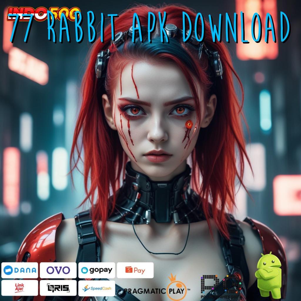 77 RABBIT APK DOWNLOAD Aplikasi Terpercaya Bonus Maksimal